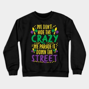 We Don't Hide Crazy Parade It Bead Funny Mardi Gras Crewneck Sweatshirt